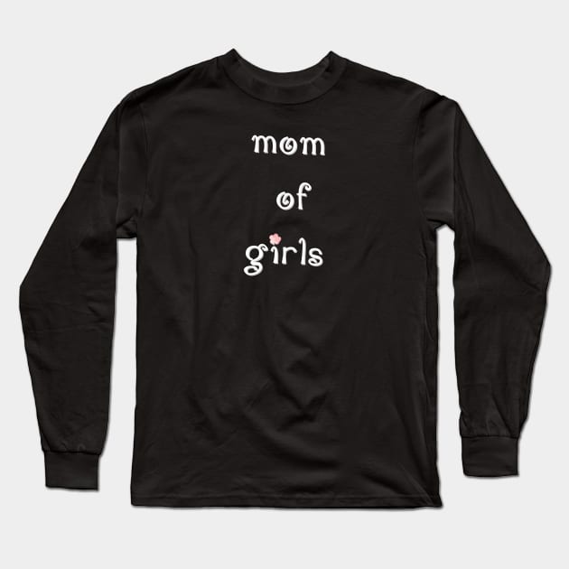 Mom of girls Long Sleeve T-Shirt by osaya